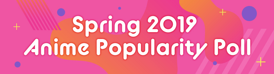 Spring 2019 Anime Popularity Poll