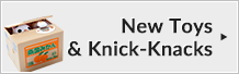 New Toys & Knick-Knacks