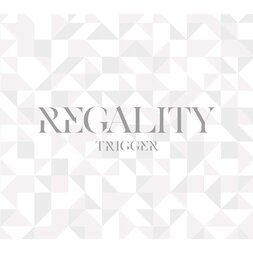 REGALITY: TRIGGER 1st Full Album (First-Press Limited Edition)